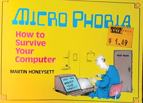 Micro phobia: How to survive your computer (9780943392288) by Honeysett, Martin