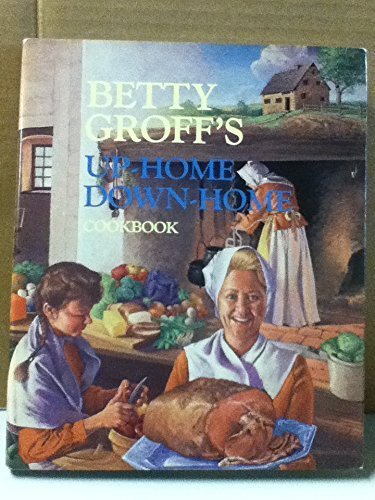 Stock image for Betty Groff's Up Home Down Home Cookbook for sale by Front Cover Books