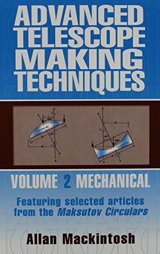Stock image for Advanced Telescope Making Techniques: Mechanical - Featuring Selected Articles from the Maksutov Circulars, Vol. 2: 002 for sale by Fergies Books