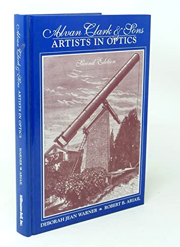 Alvan Clark & Sons, Artists in Optics. - WARNER, Deborah Jean & Robert B. ARIAIL