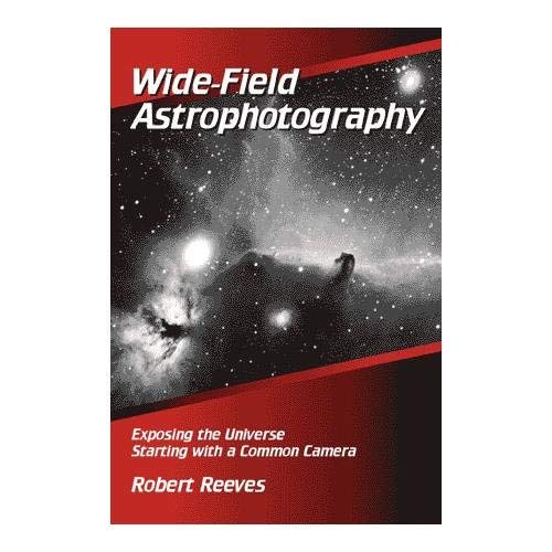 Imagen de archivo de Wide-Field Astrophotography: Exposing the Universe Starting With a Common Camera a la venta por Wonder Book
