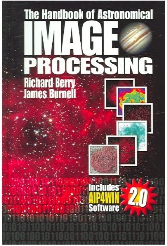 The Handbook of Astronomical Image Processing (9780943396828) by Berry, Richard; Burnell, James