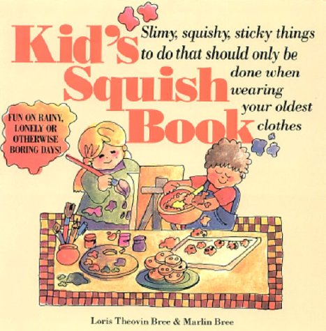 Beispielbild fr Kid's Squish Book : Slimy, Squishy, Sticky Things to Do That Should Only Be Done When Wearing Your Oldest Clothes zum Verkauf von Better World Books: West