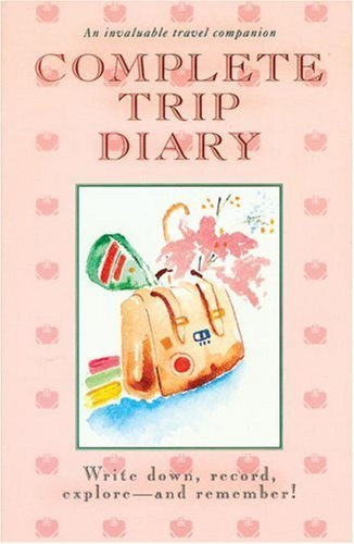 Beispielbild fr Complete Trip Diary: Write Down, Record, Explore-And Remember! An Invaluable Travel Companion zum Verkauf von UHR Books