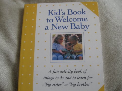 Imagen de archivo de Kid's Book to Welcome a New Baby : A Fun Activity Book of Things to Do and to Learn for a "Big Brother" or "Big Sister" a la venta por Better World Books