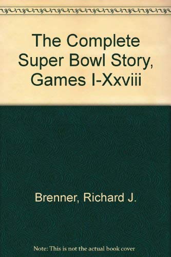 Imagen de archivo de The Complete Super Bowl Story, Games I-Xxviii a la venta por Better World Books