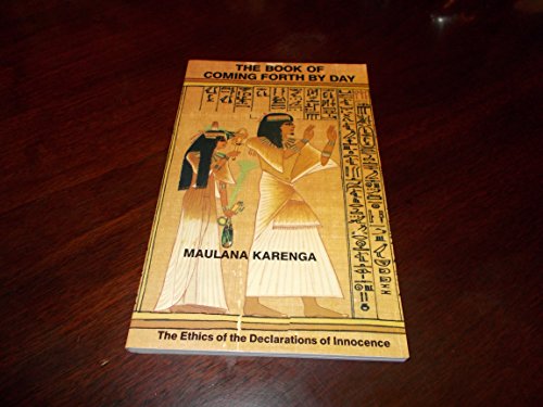 The Book of Coming Forth by Day: The Ethics of the Declarations of Innocence (9780943412146) by Karenga, Maulana