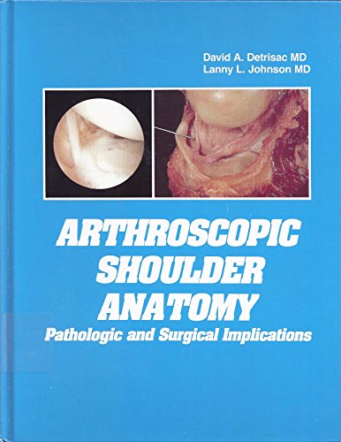 Imagen de archivo de Arthroscopic Shoulder Anatomy : Pathologic and Surgical Implications a la venta por Better World Books