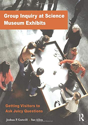 Stock image for Group Inquiry at Science Museum Exhibits: Getting Visitors to Ask Juicy Questions (Exploratorium Museum Professional Series) for sale by Chiron Media
