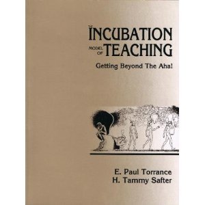 The Incubation Model of Teaching: Getting Beyond the Aha! (9780943456317) by Torrance, E. Paul; Safter, H. Tammy