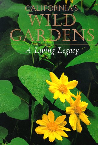 Imagen de archivo de California's Wild Gardens: A Living Legacy a la venta por SecondSale