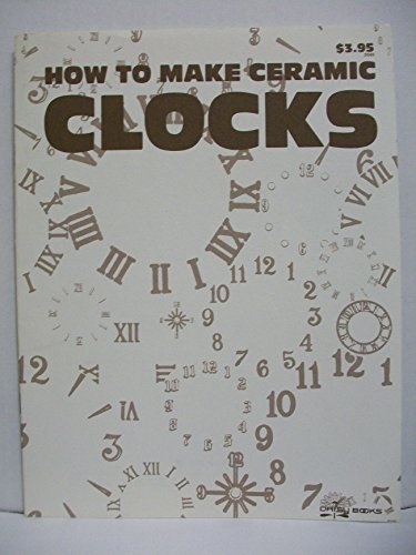 9780943470702: How To Make Ceramic Clocks (Clock Making book.)