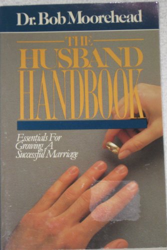 Stock image for The Husband Handbook: Essentials for Growing a Successful Marriage for sale by Wonder Book