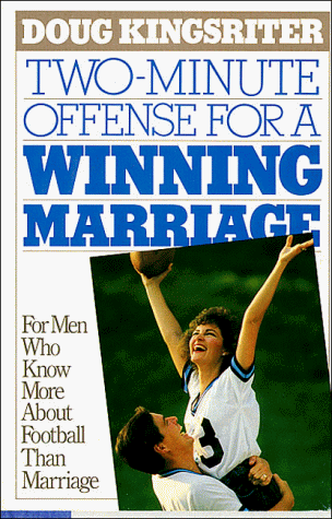 TWO-MINUTE OFFENSE FOR A WINNING MARRIAGE: For Men Who Know More about Football Than Marriage