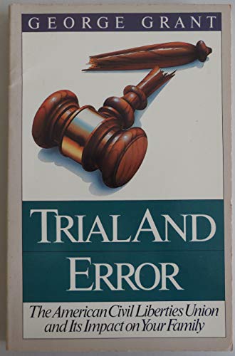 Stock image for Trial and Error: The American Civil Liberties Union and Its Impact on Your Family for sale by Wonder Book