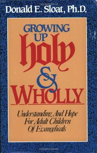 Imagen de archivo de Growing Up Holy and Wholly: Understanding and Hope for Adult Children of Evangelicals a la venta por ThriftBooks-Atlanta