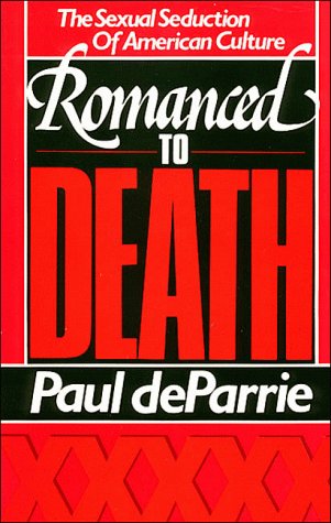 Romanced to Death: The Sexual Seduction of American Culture (9780943497907) by Deparrie, Paul