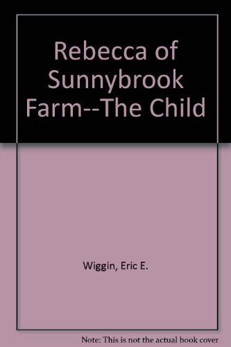 Beispielbild fr Rebecca of Sunnybrook Farm--The Child zum Verkauf von Wonder Book