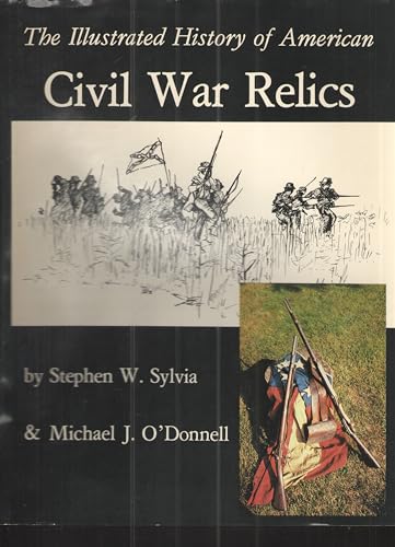 Illustrated History of American Civil War Relics (9780943522012) by Sylvia, Stephen W.; O'Donnell, Michael