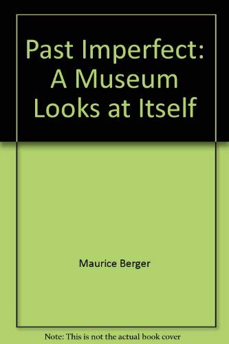 Past Imperfect: A Museum Looks at Itself (9780943526263) by Maurice And Wallach Alan Berger