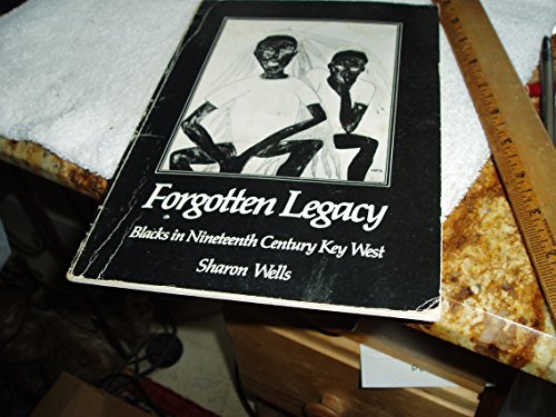 Forgotten Legacy: Blacks in Nineteenth Century Key West (9780943528014) by Wells, Sharon