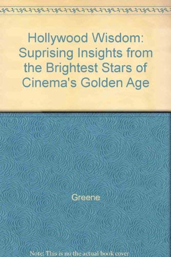 Hollywood Wisdom: Surprising Insights from the Brightest Stars of Cinema's Golden Age (9780943545080) by Greene, Karen