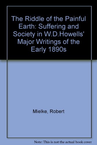 Beispielbild fr "The Riddle of the Painful Earth": Suffering and Society in W.D. Howells' Major Writings of the Early 1890s zum Verkauf von Ammareal
