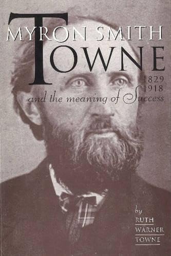 Beispielbild fr Myron Smith Towne and the Meaning of Success 1829-1918 zum Verkauf von Table of Contents