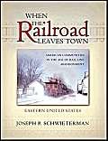 Stock image for When the Railroad Leaves Town: American Communities in the Age of Rail Line Abandonment for sale by John M. Gram