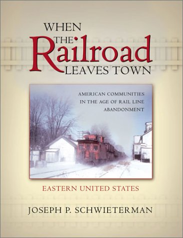 9780943549989: When the Railroad Leaves Town: American Communities in the Age of Rail Line Abandonment, Eastern United States