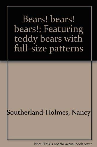 9780943574820: Bears! bears! bears!: Featuring teddy bears with full-size patterns