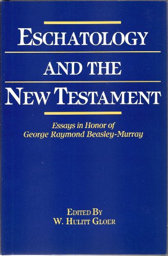 Beispielbild fr Eschatology and the New Testament: Essays in Honor of George Raymond Beasley-Murray zum Verkauf von 4 THE WORLD RESOURCE DISTRIBUTORS