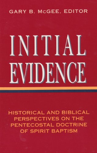 Imagen de archivo de Initial Evidence: Historical and Biblical Perspectives on the Pentecostal Doctrine of Spirit Baptism a la venta por 4 THE WORLD RESOURCE DISTRIBUTORS