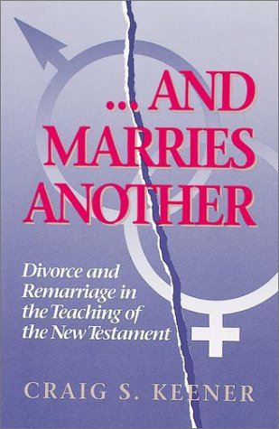 Imagen de archivo de And Marries Another : Divorce and Remarriage in the Teaching of the New Testament a la venta por Better World Books