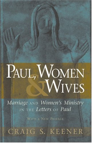Beispielbild fr Paul, Women, and Wives: Marriage and Women's Ministry in the Letters of Paul zum Verkauf von SecondSale