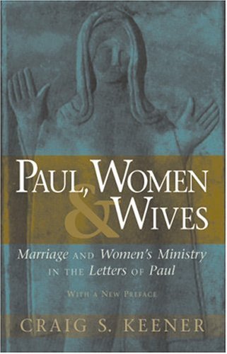 Stock image for Paul, Women and Wives: Marriage and Women's Ministry in the Letter of Paul for sale by Windows Booksellers