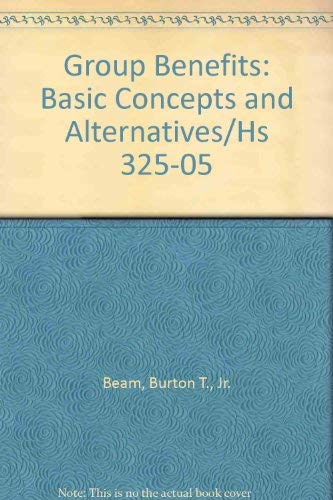 Stock image for Group Benefits: Basic Concepts and Alternatives/Hs 325-05 for sale by SecondSale