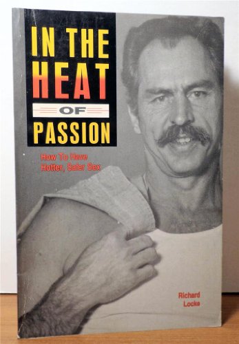 9780943595009: In the heat of passion: How to have hotter, safer sex