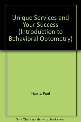 Unique Services and Your Success (Introduction to Behavioral Optometry) (9780943599014) by Harris, Paul