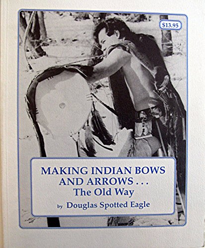 Stock image for Making Indian Bows and Arrows, The Old Way for sale by HPB-Ruby