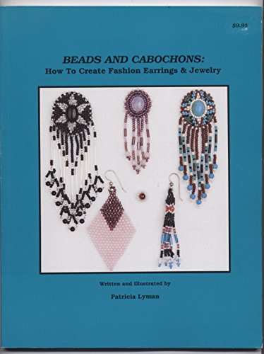 Stock image for Beads and Cabochons: How to Create Fashion Earrings and Jewelry for sale by Front Cover Books