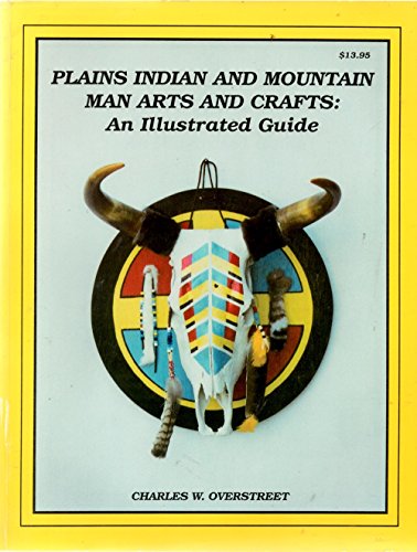 Imagen de archivo de Plains Indian and Mountain Man Arts and Crafts: An Illustrated Guide a la venta por Jenson Books Inc