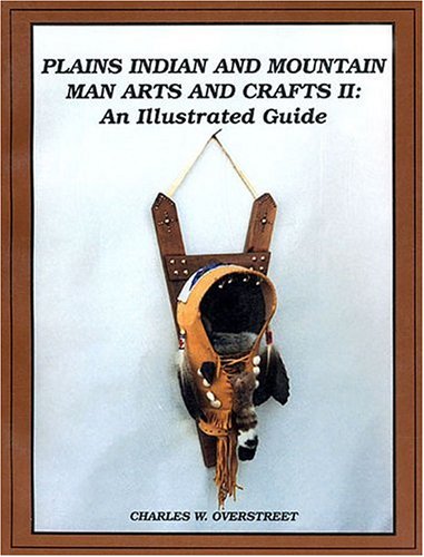 Beispielbild fr Plains Indian and Mountain Man Arts and Crafts II: An Illustrated Guide zum Verkauf von Idaho Youth Ranch Books