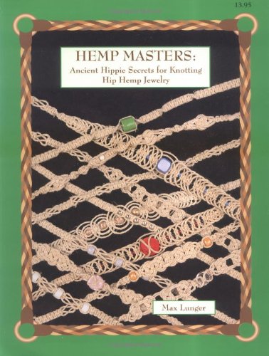 Imagen de archivo de Hemp Masters: Ancient Hippie Secrets for Knotting Hip Hemp Jewelry a la venta por BooksRun