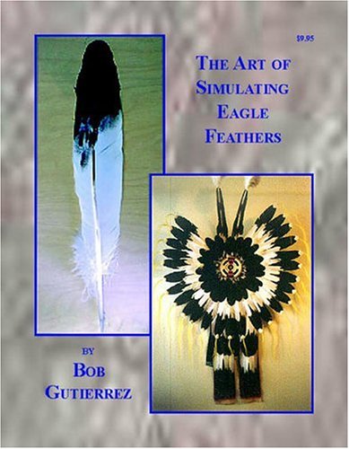 Stock image for The Art of Simulating Eagle Feathers for sale by Front Cover Books