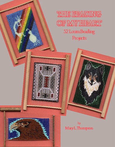 Stock image for The Beading of My Heart: 52 Loom Beading Projects, Introducing the Mini-Frame Loom for sale by SecondSale