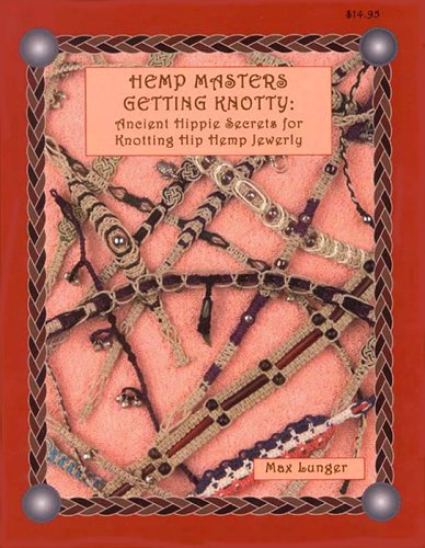 Imagen de archivo de Hemp Masters - Getting Knotty: Ancient Hippie Secrets for Knotting Hip Hemp Jewelry a la venta por Books Unplugged