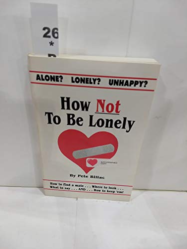 How Not to Be Lonely (9780943629032) by Billac, Pete