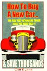 Stock image for How to Buy a New Car and Save Thousands : The Book Your Automobile Dealer Hopes You Never Read for sale by Better World Books