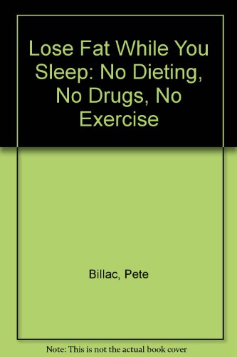 Pierna Grasa Mientras Usted Duermen - No Diete, No Progas, No Ejercicios/ Lose Fat While You Sleep (Spanish Edition) (9780943629384) by Billac, Pete